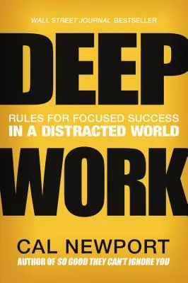 Mély munka: A fókuszált siker szabályai egy szétszórt világban - Deep Work: Rules for Focused Success in a Distracted World