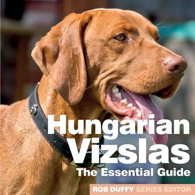 Magyar vizslák: The Essential Guide - Hungarian Vizslas: The Essential Guide