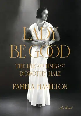 Lady Be Good: Dorothy Hale élete és kora - Lady Be Good: The Life and Times of Dorothy Hale