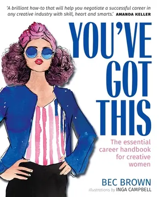 Megkaptad - A kreatív nők alapvető karrierkönyvének kézikönyve - You've Got This - The Essential Career Handbook for Creative Women