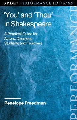 „Te” és »Te« Shakespeare-ben: Gyakorlati útmutató színészek, rendezők, diákok és tanárok számára - 'You' and 'Thou' in Shakespeare: A Practical Guide for Actors, Directors, Students and Teachers