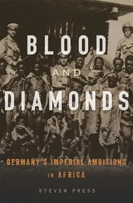 Blood and Diamonds: Németország birodalmi ambíciói Afrikában - Blood and Diamonds: Germany's Imperial Ambitions in Africa