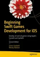Swift játékok fejlesztésének kezdetei IOS-re: 2D és 3D játékok fejlesztése az Apple Scenekit és Spritekit segítségével - Beginning Swift Games Development for IOS: Develop 2D and 3D Games Using Apple's Scenekit and Spritekit