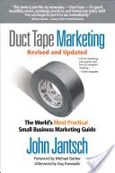 Duct Tape Marketing - Felülvizsgált és frissített változat: A világ legpraktikusabb kisvállalkozói marketingkalauza - Duct Tape Marketing Revised and Updated: The World's Most Practical Small Business Marketing Guide