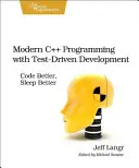 Modern C++ programozás tesztvezérelt fejlesztéssel: Jobb kódolás, jobb alvás - Modern C++ Programming with Test-Driven Development: Code Better, Sleep Better