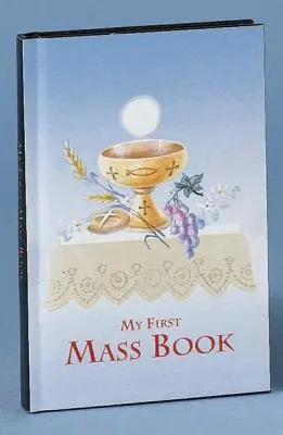 Első misekönyv: Egyszerű módja a misén való részvételnek fiúk és lányok számára - First Mass Book: An Easy Way of Participating at Mass for Boys and Girls