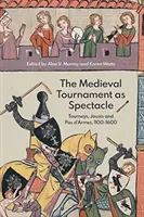 A középkori torna mint látványosság: tornák, lovagi tornák és Pas d'Armes, 1100-1600 - The Medieval Tournament as Spectacle: Tourneys, Jousts and Pas d'Armes, 1100-1600