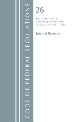 Code of Federal Regulations, 26. cím Internal Revenue 1.140-1.169, Felülvizsgált 2018. április 1-től (Office Of The Federal Register (U.S.)) - Code of Federal Regulations, Title 26 Internal Revenue 1.140-1.169, Revised as of April 1, 2018 (Office Of The Federal Register (U.S.))