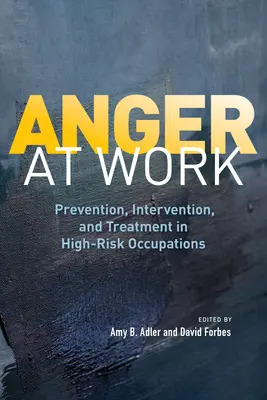 Harag a munkahelyen: Megelőzés, beavatkozás és kezelés a magas kockázatú foglalkozásokban - Anger at Work: Prevention, Intervention, and Treatment in High-Risk Occupations