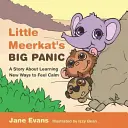 A kis szurikáta nagy pánikja: Egy történet a nyugalom új módjainak megtanulásáról - Little Meerkat's Big Panic: A Story about Learning New Ways to Feel Calm