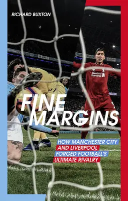 Finom margók: A Manchester City és a Liverpool a labdarúgás végső rivalizálása - Fine Margins: How Manchester City and Liverpool Forged Football's Ultimate Rivalry