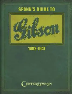 Spann Gibson-kalauz 1902-1941 - Spann's Guide to Gibson 1902-1941