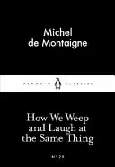 Hogyan sírunk és nevetünk ugyanazon a dolgon - How We Weep and Laugh at the Same Thing