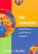 Szent beszélgetések: Stratégiai tervezés mint lelki gyakorlat a gyülekezetek számára - Holy Conversations: Strategic Planning as a Spiritual Practice for Congregations