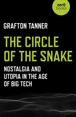 A kígyó köre: Nosztalgia és utópia a Big Tech korában - The Circle of the Snake: Nostalgia and Utopia in the Age of Big Tech