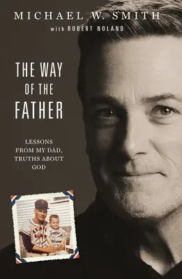 Az atya útja: Tanulságok apámtól, igazságok Istenről - The Way of the Father: Lessons from My Dad, Truths about God