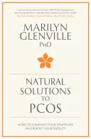 Természetes megoldások a Pcos-ra: Hogyan szüntessük meg a tüneteket és fokozzuk a termékenységet? - Natural Solutions to Pcos: How to Eliminate Your Symptoms and Boost Your Fertility