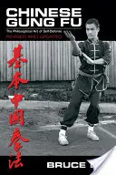 Kínai Gung Fu: Az önvédelem filozófiai művészete - Chinese Gung Fu: The Philosophical Art of Self Defense