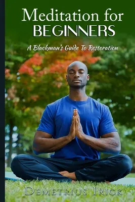 Meditáció kezdőknek, A Blackman útmutatója a helyreállításhoz - Meditation for Beginners, A Blackman's Guide to Restoration