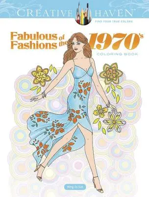 Creative Haven Az 1970-es évek mesés divatja színezőkönyv - Creative Haven Fabulous Fashions of the 1970s Coloring Book