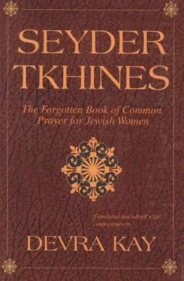 Seyder Tkhines: A zsidó nők elfeledett közös imakönyve - Seyder Tkhines: The Forgotten Book of Common Prayer for Jewish Women