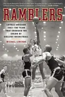 Ramblers: Loyola Chicago 1963 -- A csapat, amely megváltoztatta az egyetemi kosárlabda színét - Ramblers: Loyola Chicago 1963 -- The Team That Changed the Color of College Basketball