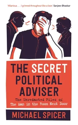 A titkos politikai tanácsadó: A szomszéd szobában lakó férfi szerkesztetlen aktái - The Secret Political Adviser: The Unredacted Files of the Man in the Room Next Door