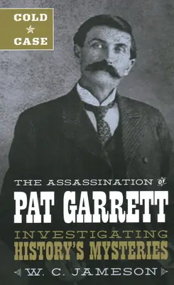 Cold Case: A Pat Garrett elleni merénylet - Cold Case: The Assassination of Pat Garrett