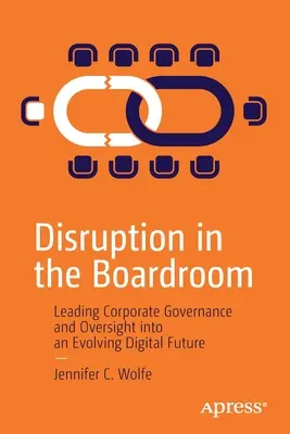 Disruption in the Boardroom: Vezető vállalati irányítás és felügyelet a változó digitális jövőbe - Disruption in the Boardroom: Leading Corporate Governance and Oversight Into an Evolving Digital Future