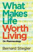 Mi teszi az életet élhetővé: A farmakológiáról - What Makes Life Worth Living: On Pharmacology