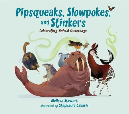 Piszkálók, lassúak és büdösek: Az állatvilág alulmaradottjainak ünneplése - Pipsqueaks, Slowpokes, and Stinkers: Celebrating Animal Underdogs