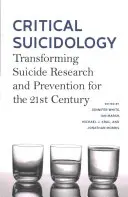 Kritikai öngyilkossági kutatás: Az öngyilkossági kutatás és megelőzés átalakítása a 21. században - Critical Suicidology: Transforming Suicide Research and Prevention for the 21st Century