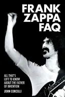 Frank Zappa GYIK: Minden, amit még tudni kell a találmányok atyjáról - Frank Zappa FAQ: All That's Left to Know about the Father of Invention