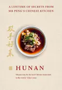 Hunan: A Lifetime of Secrets from MR Peng's Chinese Kitchen (Egy életre szóló titkok MR Peng kínai konyhájából) - Hunan: A Lifetime of Secrets from MR Peng's Chinese Kitchen