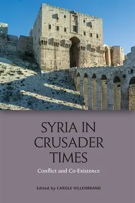 Szíria a keresztes lovagok idején: Szíria: konfliktus és együttélés - Syria in Crusader Times: Conflict and Co-Existence