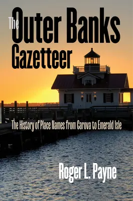 The Outer Banks Gazetteer: A helységnevek története Carovától az Emerald Isle-ig - The Outer Banks Gazetteer: The History of Place Names from Carova to Emerald Isle