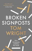 Törött útjelzők - Hogyan teszi értelmessé a kereszténység a világot? - Broken Signposts - How Christianity Makes Sense of the World