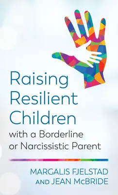 Ellenálló gyerekek felnevelése határvonalas vagy nárcisztikus szülő mellett - Raising Resilient Children with a Borderline or Narcissistic Parent