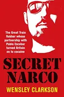 Titkos kábítószeres - A nagy vonatrabló, akinek Pablo Escobarral való együttműködése révén Nagy-Britannia rátalált a kokainra - Secret Narco - The Great Train Robber whose partnership with Pablo Escobar turned Britain on to cocaine