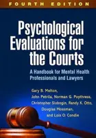 Pszichológiai értékelések a bíróságok számára, negyedik kiadás: Kézikönyv mentálhigiénés szakemberek és jogászok számára - Psychological Evaluations for the Courts, Fourth Edition: A Handbook for Mental Health Professionals and Lawyers