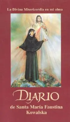 Diario de Santa Maria Faustina Kowalska Diario de Santa Maria Faustina Kowalska - Diario de Santa Maria Faustina Kowalska