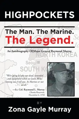 Magas zsebek: Az ember, a tengerészgyalogos, a legenda Raymond Murray vezérőrnagy önéletrajza - High Pockets: The Man, The Marine, The Legend An Autobiography Of Major General Raymond Murray