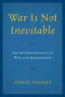 A háború nem elkerülhetetlen: A háború és az agresszió pszichológiájáról - War Is Not Inevitable: On the Psychology of War and Aggression