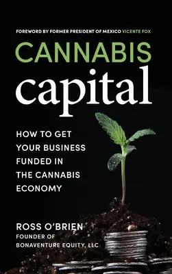 Cannabis Capital: Hogyan szerezhet finanszírozást a vállalkozásának a kannabiszgazdaságban? - Cannabis Capital: How to Get Your Business Funded in the Cannabis Economy