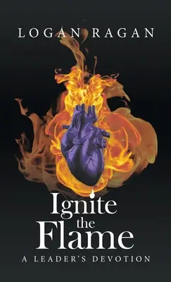 Gyújtsd fel a lángot! A Leader's Devotion - Ignite the Flame: A Leader's Devotion