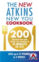 New Atkins New You Cookbook - 200 ízletes, alacsony szénhidráttartalmú recept, amelyet 30 perc alatt vagy annál rövidebb idő alatt elkészíthetsz. - New Atkins New You Cookbook - 200 delicious low-carb recipes you can make in 30 minutes or less