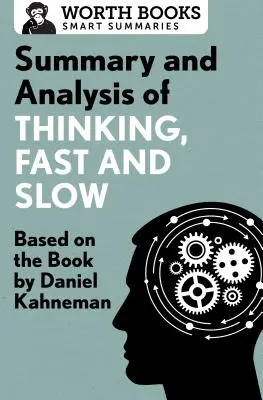 A gyors és lassú gondolkodás összefoglalása és elemzése: Daniel Kahneman könyve alapján - Summary and Analysis of Thinking, Fast and Slow: Based on the Book by Daniel Kahneman