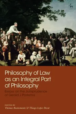 A jogfilozófia mint a filozófia szerves része: Esszék Gerald J. Postema jogtudományáról - Philosophy of Law as an Integral Part of Philosophy: Essays on the Jurisprudence of Gerald J Postema