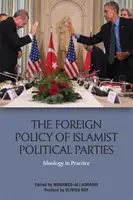 Az iszlamista politikai pártok külpolitikája: Az iszlámista pártok politikája: Ideológia a gyakorlatban - The Foreign Policy of Islamist Political Parties: Ideology in Practice