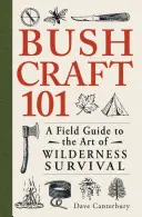 Bushcraft 101: A Field Guide to the Art of Wilderness Survival (A vadonban való túlélés művészete) - Bushcraft 101: A Field Guide to the Art of Wilderness Survival